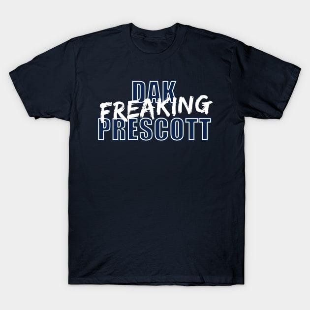 Dak Freaking Prescott T-Shirt by halfzero